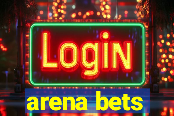 arena bets